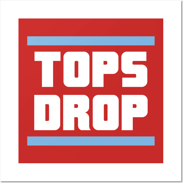 Tops Drop Wall Art by TheRealJoshMAC